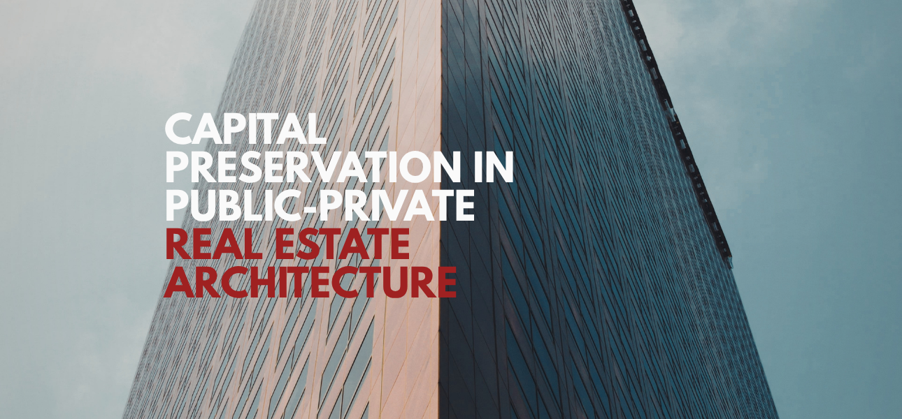 Capital Preservation in Public-Private Real Estate Architecture